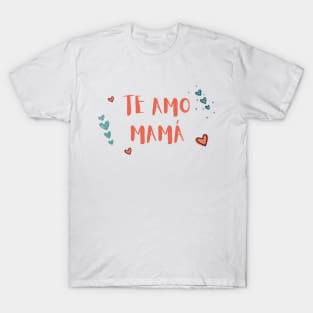 Te Amo Mamá T-Shirt